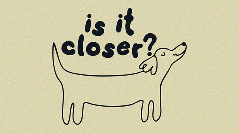 Is It Closer?